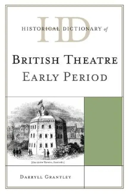 Historical Dictionary of British Theatre: Early Period by Darryll Grantley