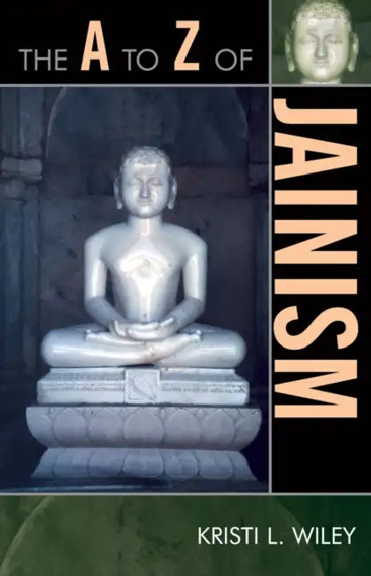 A to Z of Jainism by Kristi L. Wiley