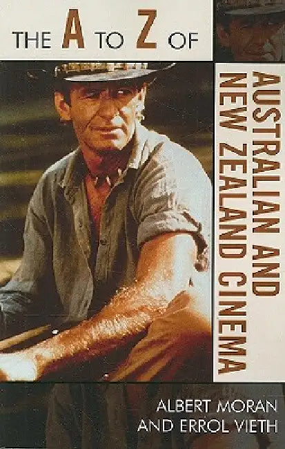 The A to Z of Australian and New Zealand Cinema by Albert Moran, Errol Vieth