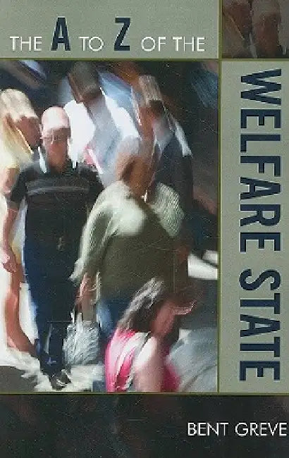 The A to Z of the Welfare State by Bent Greve