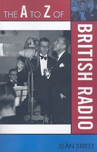 The A to Z of British Radio by Seán Street