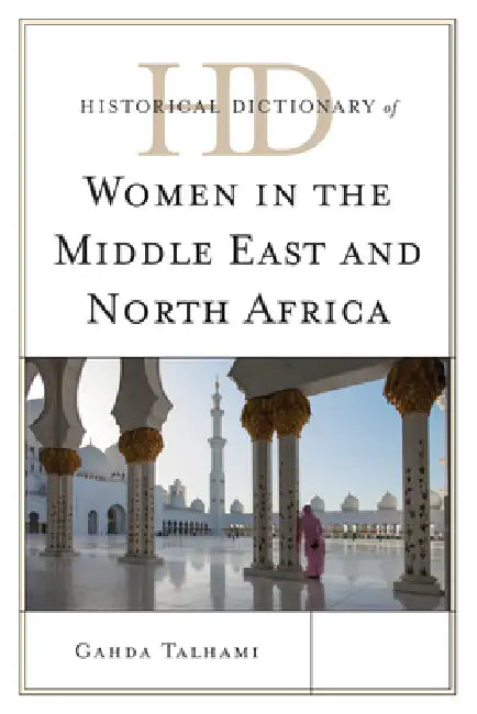 Historical Dictionary of Women in the Middle East and North Africa by Ghada Talhami