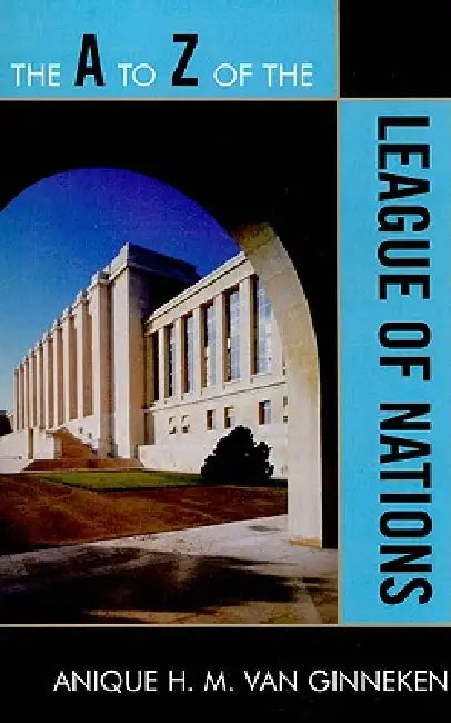 to Z of the League of Nations by Anique H. M. Van Ginneken