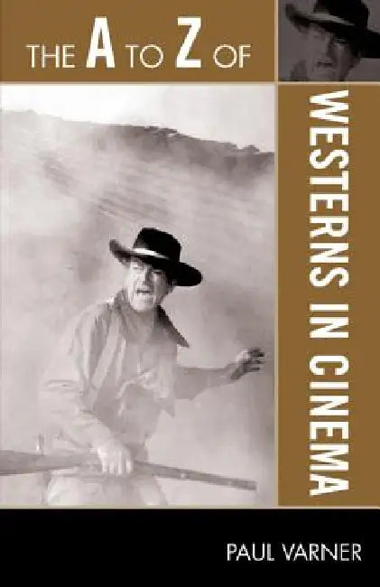 The A to Z of Westerns in Cinema by Paul Varner