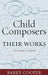 Child Composers and Their Works: A Historical Survey by Barry Cooper
