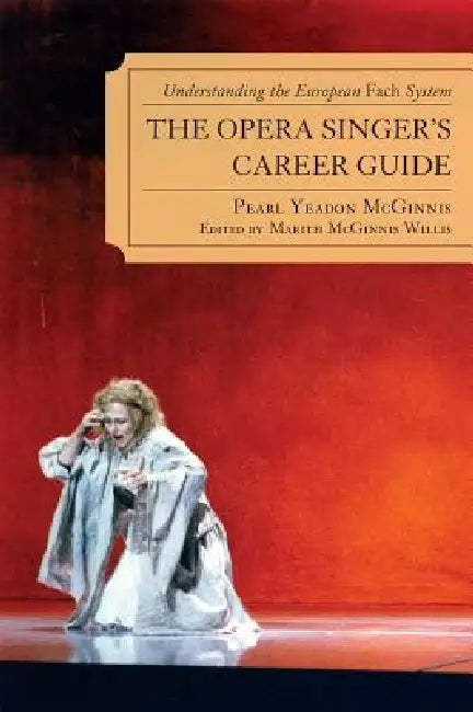 Opera Singer's Career Guide: Understanding the European Fach System by Pearl Yeadon McGinnis, Marith McGinnis Willis