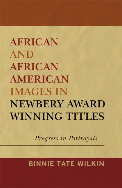 African and African American Images in Newbery Award Winning Titles: Progress in Portrayals by Binnie Tate Wilkin