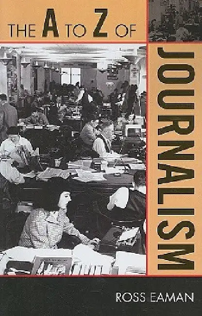 The A to Z of Journalism by Ross Eaman