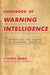 Handbook of Warning Intelligence: Assessing the Threat to National Security by Cynthia Grabo, Jan Goldman