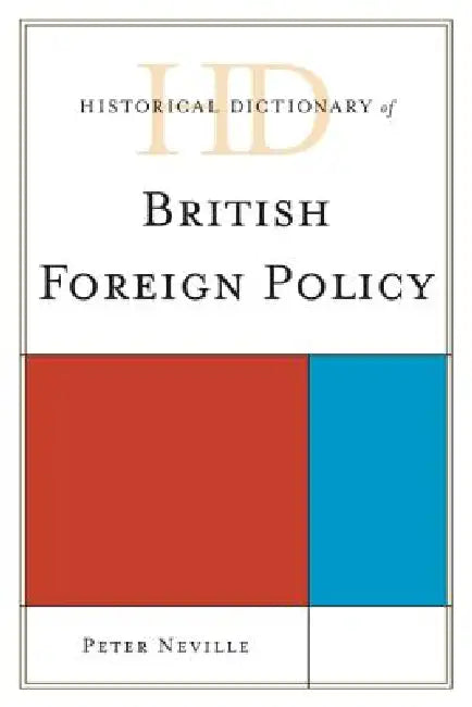 Historical Dictionary of British Foreign Policy by Peter Neville