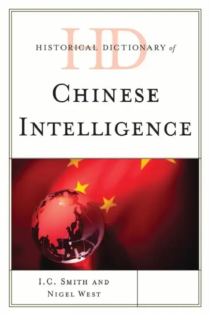 Historical Dictionary of Chinese Intelligence by I. C. Smith, Nigel West
