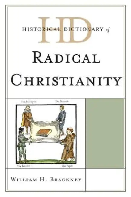 Historical Dictionary of Radical Christianity by William H. Brackney