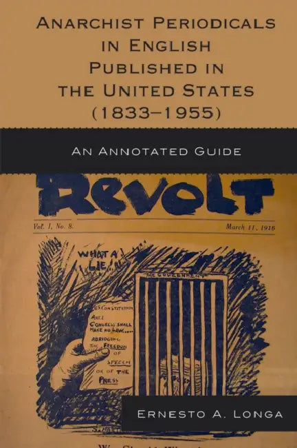 Anarchist Periodicals in English Published in the United States (1833-1955): An Annotated Guide by Ernesto A. Longa