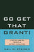 Go Get That Grant!: A Practical Guide for Libraries and Nonprofit Organizations by Gail M. Staines