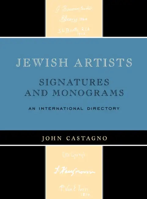 Jewish Artists: Signatures and Monograms: An International Directory by John Castagno