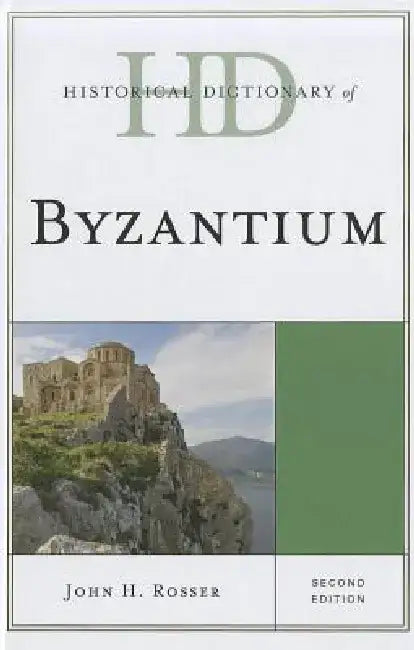 Historical Dictionary of Byzantium by John H. Rosser