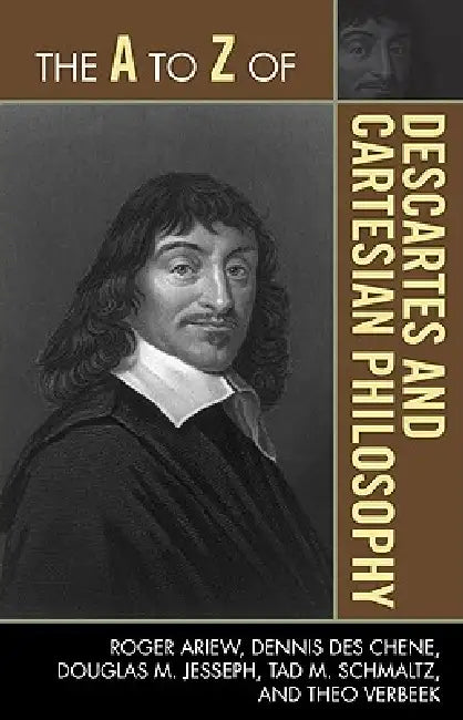 The A to Z of Descartes and Cartesian Philosophy by Roger Ariew, Dennis Des Chene, Douglas M. Jesseph