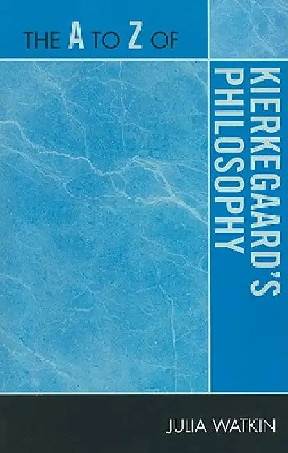 The A to Z of Kierkegaard's Philosophy by Julia Watkin