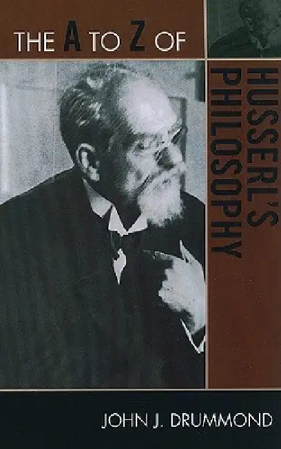to Z of Husserl's Philosophy by John J. Drummond