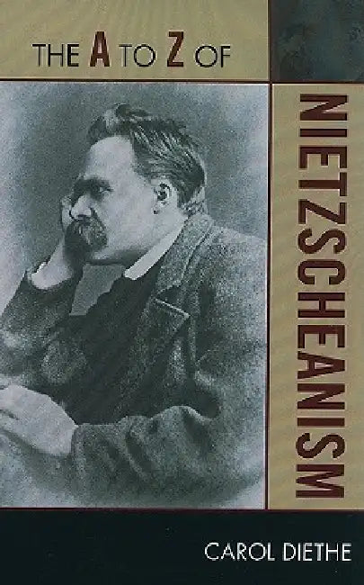 to Z of Nietzscheanism by Carol Diethe