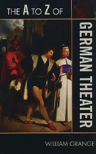 A to Z of German Theater by William Grange