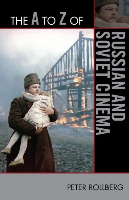 A to Z of Russian and Soviet Cinema by Peter Rollberg