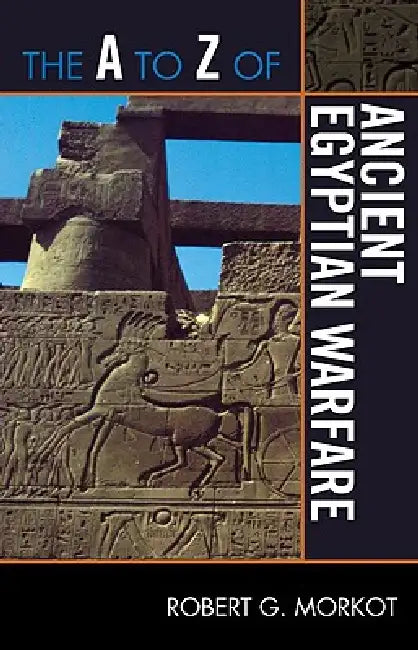 The A to Z of Ancient Egyptian Warfare by Robert G. Morkot