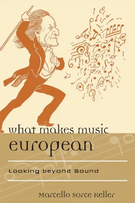 What Makes Music European: Looking beyond Sound by Marcello Sorce Keller