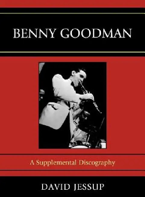 Benny Goodman: A Supplemental Discography by David Jessup