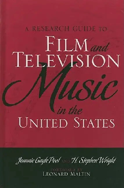 Research Guide to Film and Television Music in the United States by Jeannie Gayle Pool, H. Stephen Wright, Leonard Maltin
