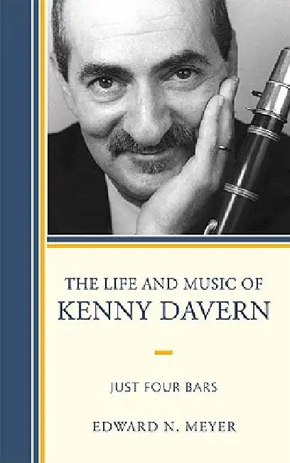 Life and Music of Kenny Davern: Just Four Bars by Edward N. Meyer
