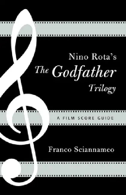 Nino Rota's The Godfather Trilogy: A Film Score Guide by Franco Sciannameo