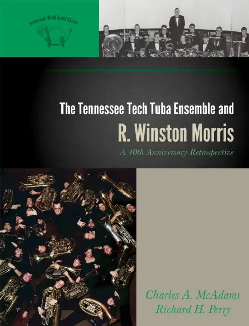 Tennessee Tech Tuba Ensemble and R. Winston Morris: A 40th Anniversary Retrospective by Charles A. McAdams, Richard H. Perry