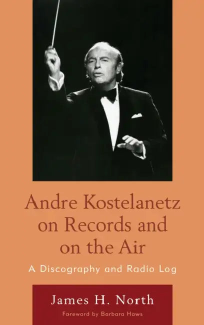 Andre Kostelanetz on Records and on the Air: A Discography and Radio Log by James H. North, Barbara Haws