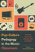 Pop-Culture Pedagogy in the Music Classroom: Teaching Tools from American Idol to YouTube by Nicole Biamonte, Bret Aarden, Brent Auerbach