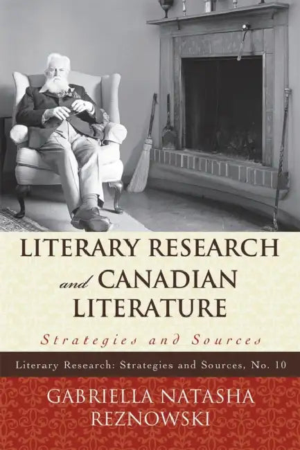 Literary Research and Canadian Literature: Strategies and Sources by Gabriella Reznowski