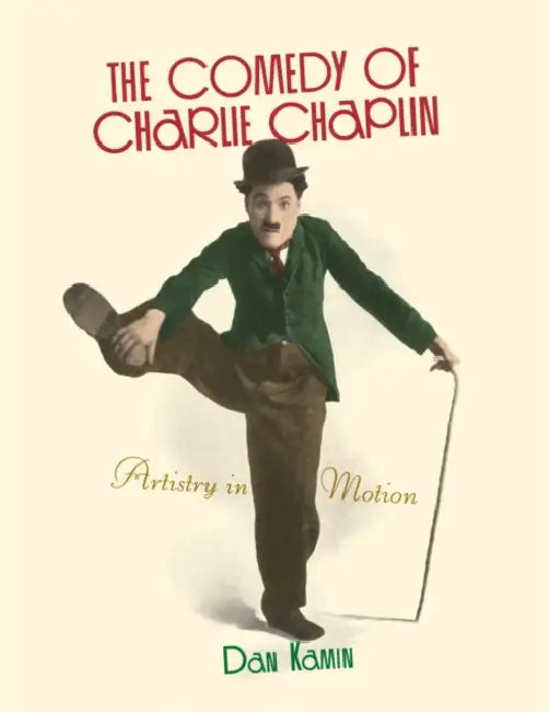The Comedy of Charlie Chaplin: Artistry in Motion by Dan Kamin, Scott Eyman