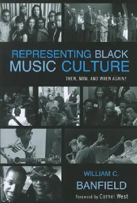 Representing Black Music Culture: Then, Now, and When Again? by Bill Banfield
