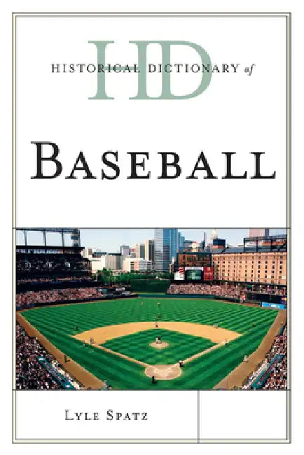 Historical Dictionary of Baseball by Lyle Spatz