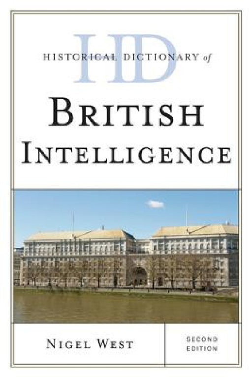 Historical Dictionary of British Intelligence by Nigel West