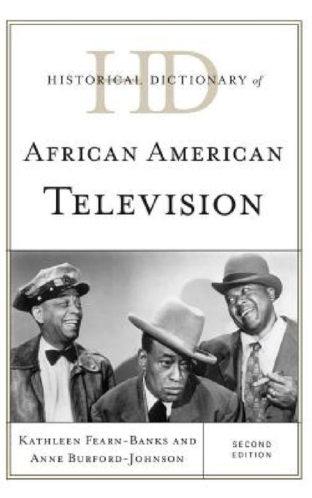 Historical Dictionary of African American Television by Kathleen Fearn-Banks, Anne Burford-Johnson