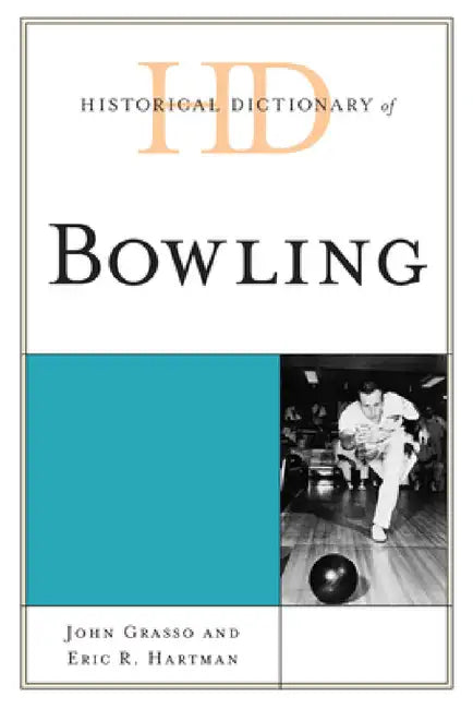 Historical Dictionary of Bowling by John Grasso, Eric R. Hartman