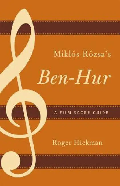 Miklós Rózsa's Ben-Hur: A Film Score Guide by Roger Hickman