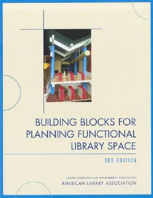 Building Blocks for Planning Functional Library Space by American Library Association