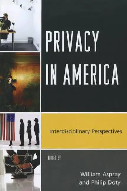 Privacy in America: Interdisciplinary Perspectives by William Aspray, Philip Doty