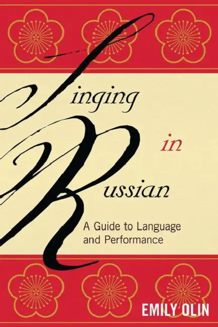 Singing in Russian: A Guide to Language and Performance by Emily Olin