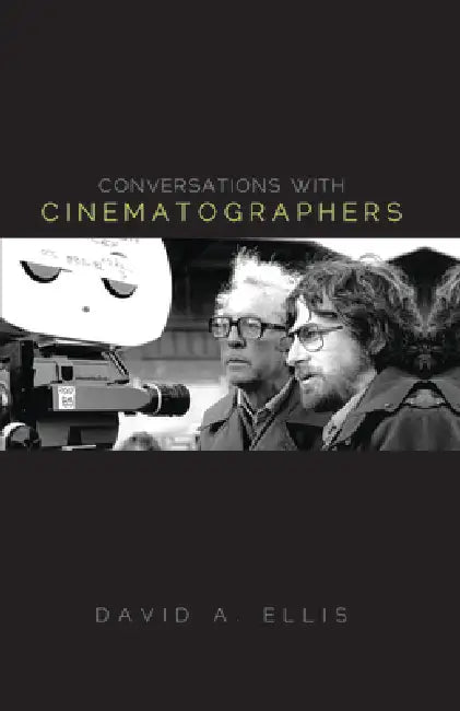 Conversations with Cinematographers by David A. Ellis