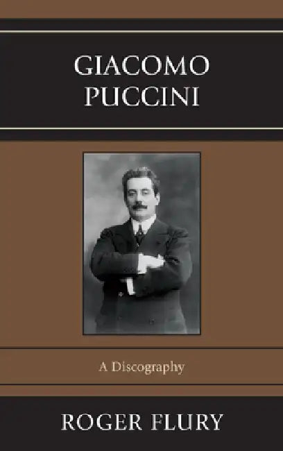 Giacomo Puccini: A Discography by Roger Flury