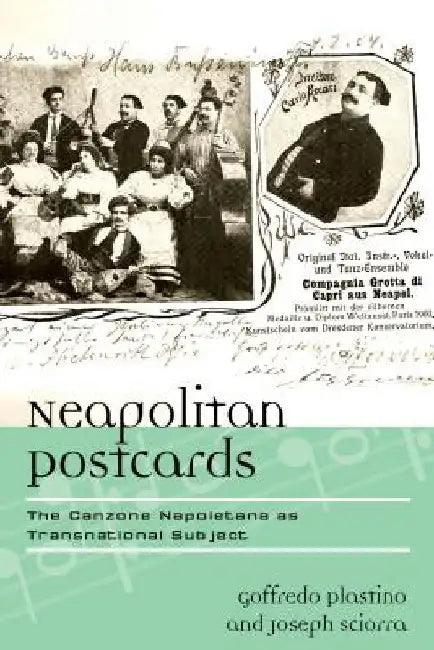 Neapolitan Postcards: The Canzone Napoletana as Transnational Subject by Goffredo Plastino