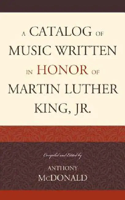 Catalog of Music Written in Honor of Martin Luther King Jr. by Anthony McDonald